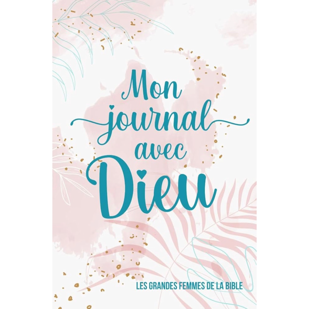 Mon journal avec Dieu | Grandes femmes de la Bible